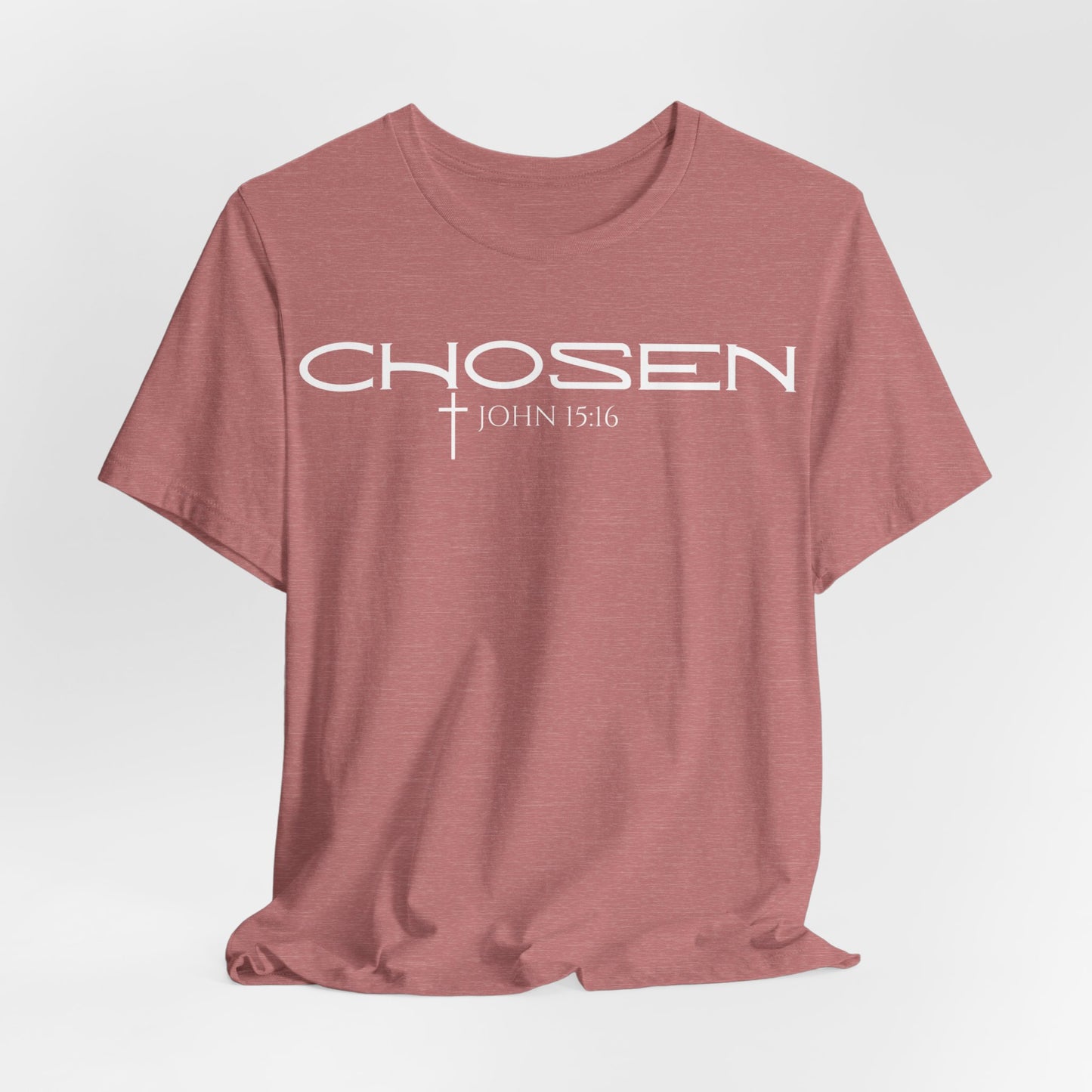 Chosen Unisex T- Shirt John 15:16